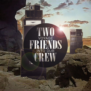 Two Friends Crew「Voyage Into Dub」のアルバムダウンロード【dミュージック】 A2000668921