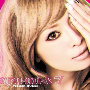浜崎あゆみ(ハマサキアユミ)のアルバム「ayu-mi-x 7 -version HOUSE-」の音楽ダウンロード